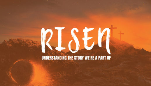 Risen - Understanding The Story We're A Part Of