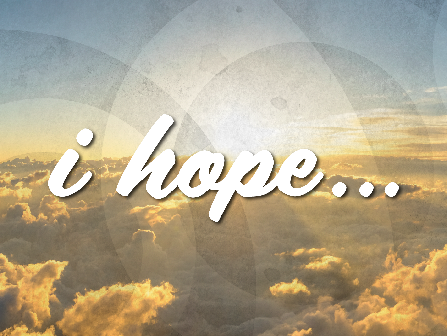 I Hope...